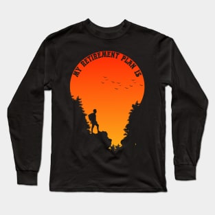 HIKING AND CAMPING IS MY RETIREMENT PLAN Long Sleeve T-Shirt